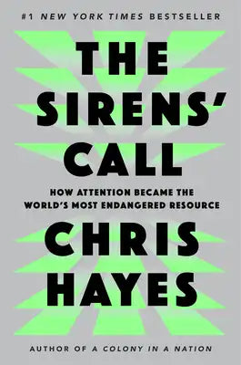 The Sirens' Call: How Attention Became the World's Most Endangered Resource