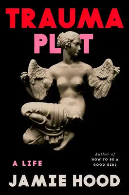 Trauma Plot: A Life