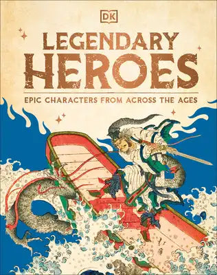 Legendary Heroes: Epic Characters from Across the Ages