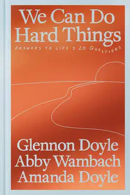 We Can Do Hard Things: Answers to Life's 20 Questions