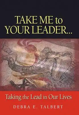 Take Me To Your Leader: Taking the lead in our lives