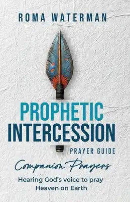 Prophetic Intercession Prayer Guide: Companion Prayers