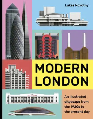 Modern London: An Illustrated Tour of London's Cityscape from the 1920s to the Present Day