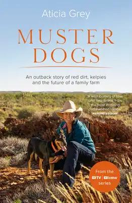 Muster Dogs: The Bestselling Companion Book to the Original Popular ABC TV Series for Fans of Todd Alexander, Ameliah Scott and James Herriot