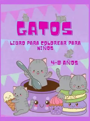 Libro para colorear de gatos para niños de 4 a 8 años: Imágenes divertidas y sencillas dirigidas a preescolares y niños pequeños, El libro para colore