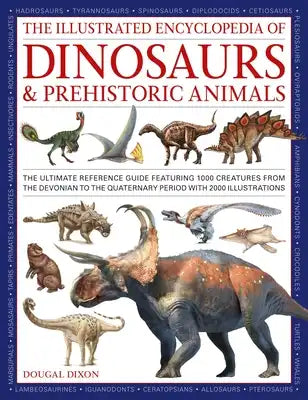 The Illustrated Encyclopedia of Dinosaurs and Prehistoric Creatures: The Ultimate Illustrated Reference Guide to 1000 Dinosaurs and Prehistoric Creatu