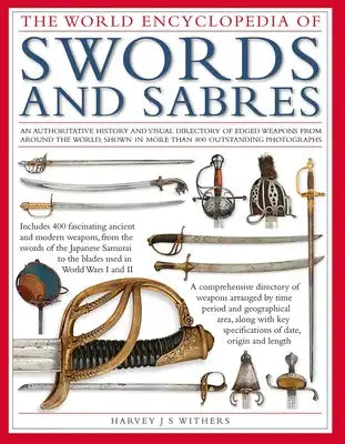 The World Encyclopedia of Swords and Sabres: An Authoritative History and Visual Directory of Edged Weapons from Around the World, Shown in More Than