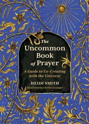 The Uncommon Book of Prayer: A Guide to Co-Creating with the Universe