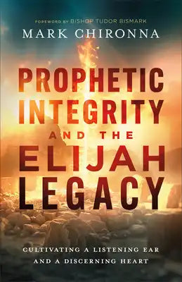 Prophetic Integrity and the Elijah Legacy: Cultivating a Listening Ear and a Discerning Heart