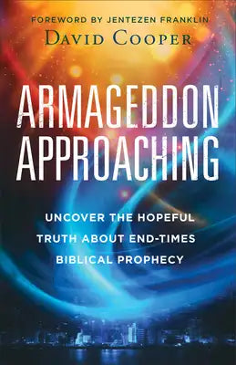 Armageddon Approaching: Uncover the Hopeful Truth about End-Times Biblical Prophecy