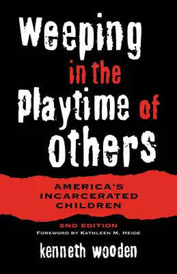Weeping in the Playtime of Others: America's Incarcerated Children. 2nd Edition.