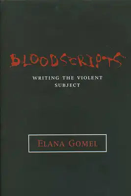 Bloodscripts: Writing the Violent Subject