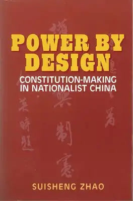 Power by Design: Constitution-Making in Nationalist China