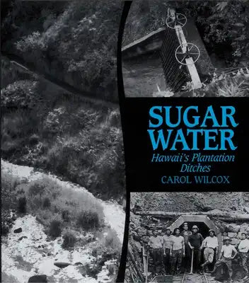 Sugar Water: Hawaii's Plantation Ditches