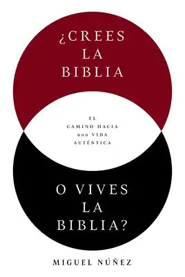 ¿Crees La Biblia O Vives La Biblia?: El Camino Hacia Una Vida Auténtica