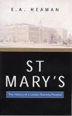 St. Mary's: The History of a London Teaching Hospital