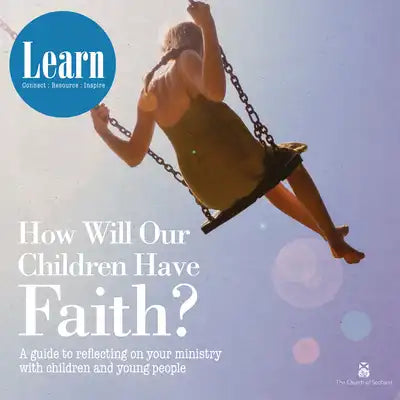How Will Our Children Have Faith?: A Guide for Reflecting on Your Ministry with Children & Young People