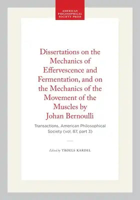 Dissertations on the Mechanics of Effervescence and Fermentation, and on the Mechanics of the Movement of the Muscles by Johan Bernoulli: Transactions