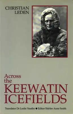 Across the Keewatin Icefields: Three Years Among the Canadian Eskimos, 1913-1916