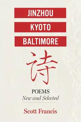 Jinzhou, Kyoto, Baltimore: Poems New and Selected