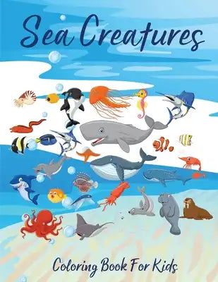 Sea Creatures Coloring Book For Kids: Amazing Sea Life Coloring Book for Kids Ages 4-8 l Underwater Marine Life Coloring Pages l Fun Coloring Book For