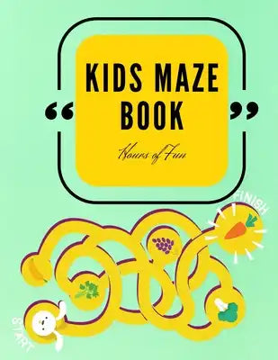 Kids Maze Book: Hours of Fun - Big Maze Book for Children - Maze Activity Book for Kids Ages 4-6 / 6-8 - Workbook for Games, Puzzles,
