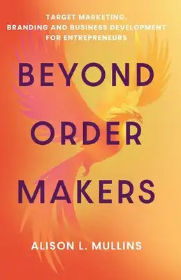Beyond Order Makers: Target Marketing, Branding and Business Development for Entreprenuers