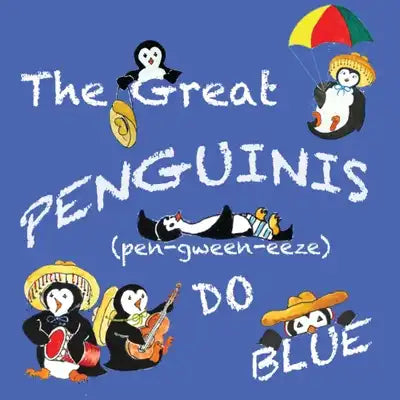 The Great Penguinis (pen-gween-eeze) Do Blue