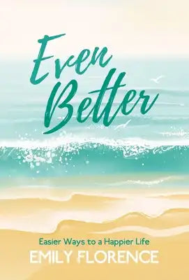 Even Better: Easier Ways to a Happier Life