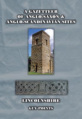 A Gazetteer of Anglo-Saxon and Anglo-Scandinavian Sites Lincolnshire