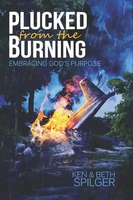 Plucked from the Burning: Embracing God's Purpose
