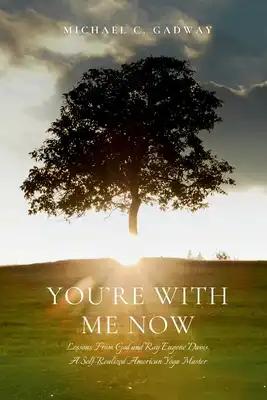 You're With Me Now: Lessons from God and Roy Eugene Davis, A Self-Realized American Yoga Master