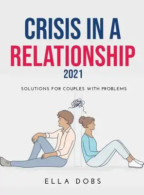 Crisis in a Relationship 2021: Solutions for Couples with Problems