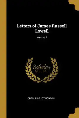 Letters of James Russell Lowell; Volume II