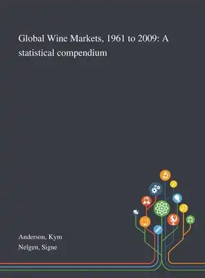 Global Wine Markets, 1961 to 2009: A Statistical Compendium