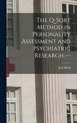 The Q-sort Method in Personality Assessment and Psychiatric Research. --