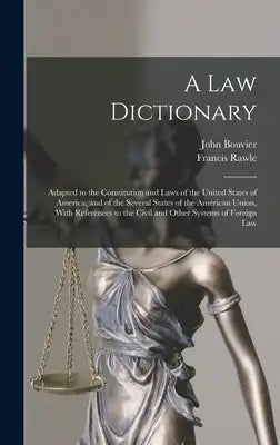 A law Dictionary: Adapted to the Constitution and Laws of the United States of America, and of the Several States of the American Union, With Referenc