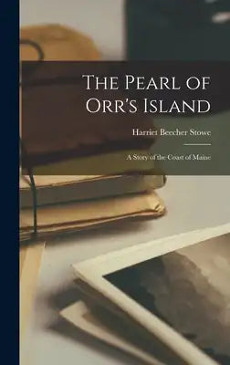 The Pearl of Orr's Island: A Story of the Coast of Maine