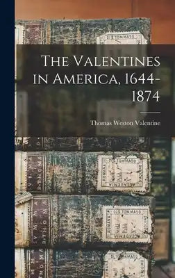 The Valentines in America, 1644-1874