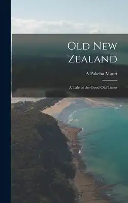 Old New Zealand: A Tale of the Good Old Times