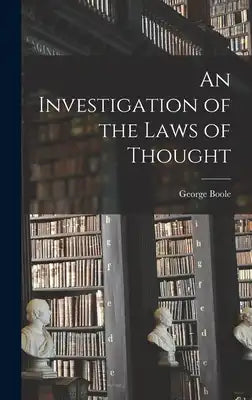 An Investigation of the Laws of Thought [microform]