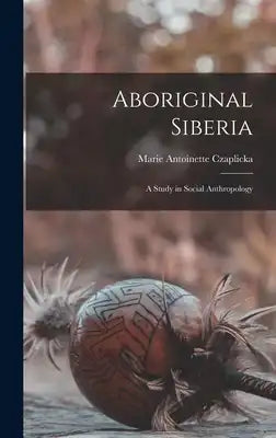 Aboriginal Siberia: A Study in Social Anthropology