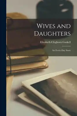 Wives and Daughters: An Every-Day Story