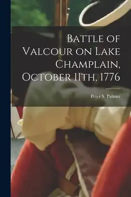 Battle of Valcour on Lake Champlain, October 11th, 1776