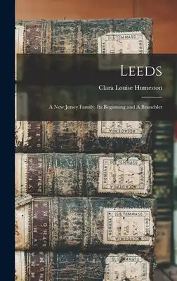 Leeds: A New Jersey Family. Its Beginning and A Branchlet