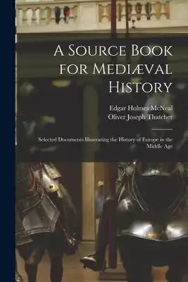 A Source Book for Mediæval History: Selected Documents Illustrating the History of Europe in the Middle Age