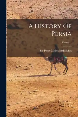 A History Of Persia; Volume 1