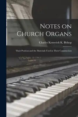 Notes on Church Organs: Their Position and the Materials Used in Their Construction
