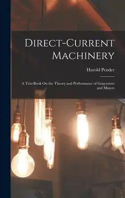Direct-Current Machinery: A Text-Book On the Theory and Performance of Generators and Motors