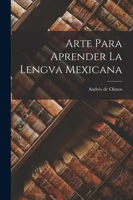 Arte Para Aprender La Lengva Mexicana